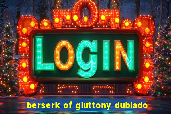 berserk of gluttony dublado